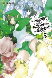 Is It Wrong to Try to Pick Up Girls in a Dungeon? Novel Volume 5