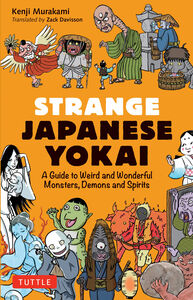 Strange Japanese Yokai A Guide to Weird and Wonderful Monsters Demons and Spirits