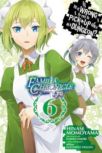 Is It Wrong to Try to Pick Up Girls in a Dungeon? Familia Chronicle Episode Lyu Manga Volume 6