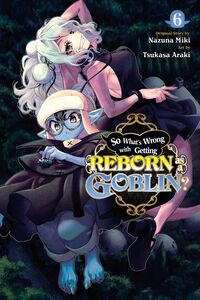 So What's Wrong with Getting Reborn as a Goblin? Manga Volume 6