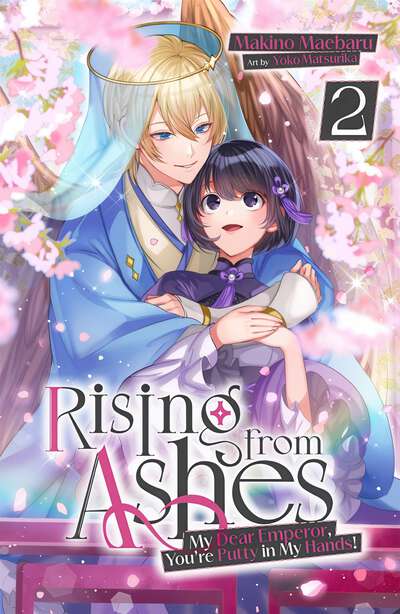 Rising from Ashes: My Dear Emperor, You're Putty in My Hands! Novel Volume 2