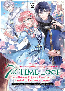 7th Time Loop: The Villainess Enjoys a Carefree Life Married to Her Worst Enemy! Novel Volume 2