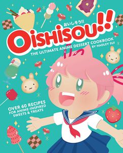 Oishisou!!: The Ultimate Anime Dessert Cookbook (Hardcover)