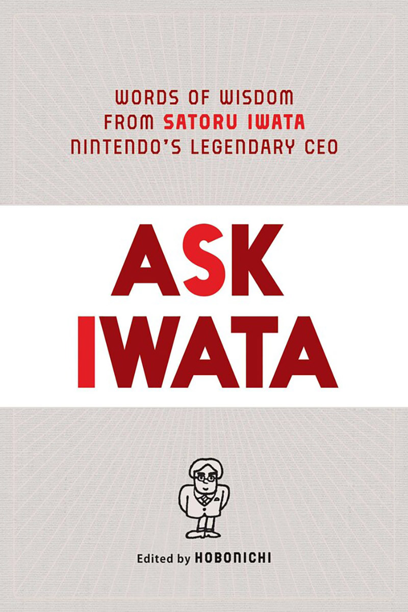 Ask Iwata: Words of Wisdom from Satoru Iwata, Nintendo's Legendary CEO (Hardcover) image count 0